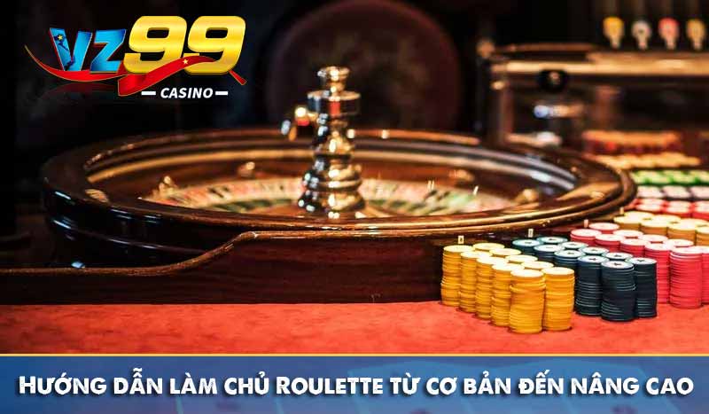 Hướng dẫn làm chủ Roulette từ cơ bản đến nâng cao 2 Hướng dẫn làm chủ Roulette từ cơ bản đến nâng cao